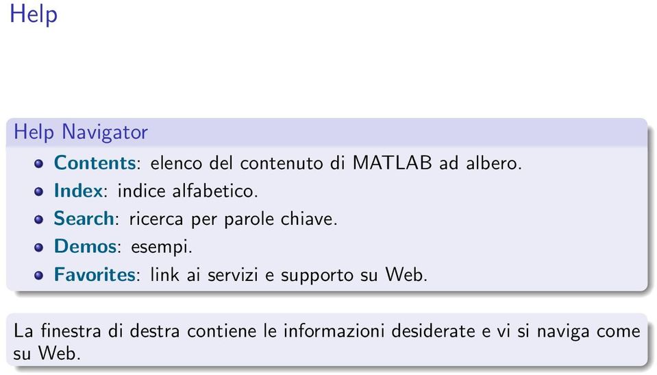 Demos: esempi. Favorites: link ai servizi e supporto su Web.