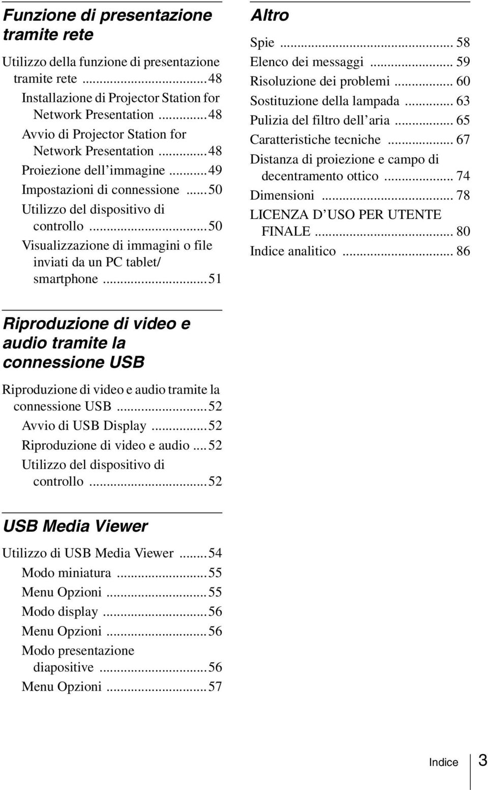 ..50 Visualizzazione di immagini o file inviati da un PC tablet/ smartphone...51 Altro Spie... 58 Elenco dei messaggi... 59 Risoluzione dei problemi... 60 Sostituzione della lampada.