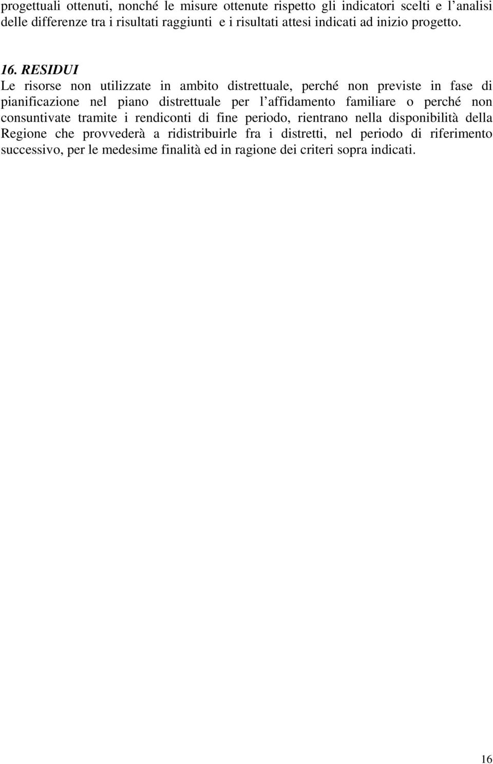 RESIDUI Le risorse non utilizzate in ambito distrettuale, perché non previste in fase di pianificazione nel piano distrettuale per l affidamento