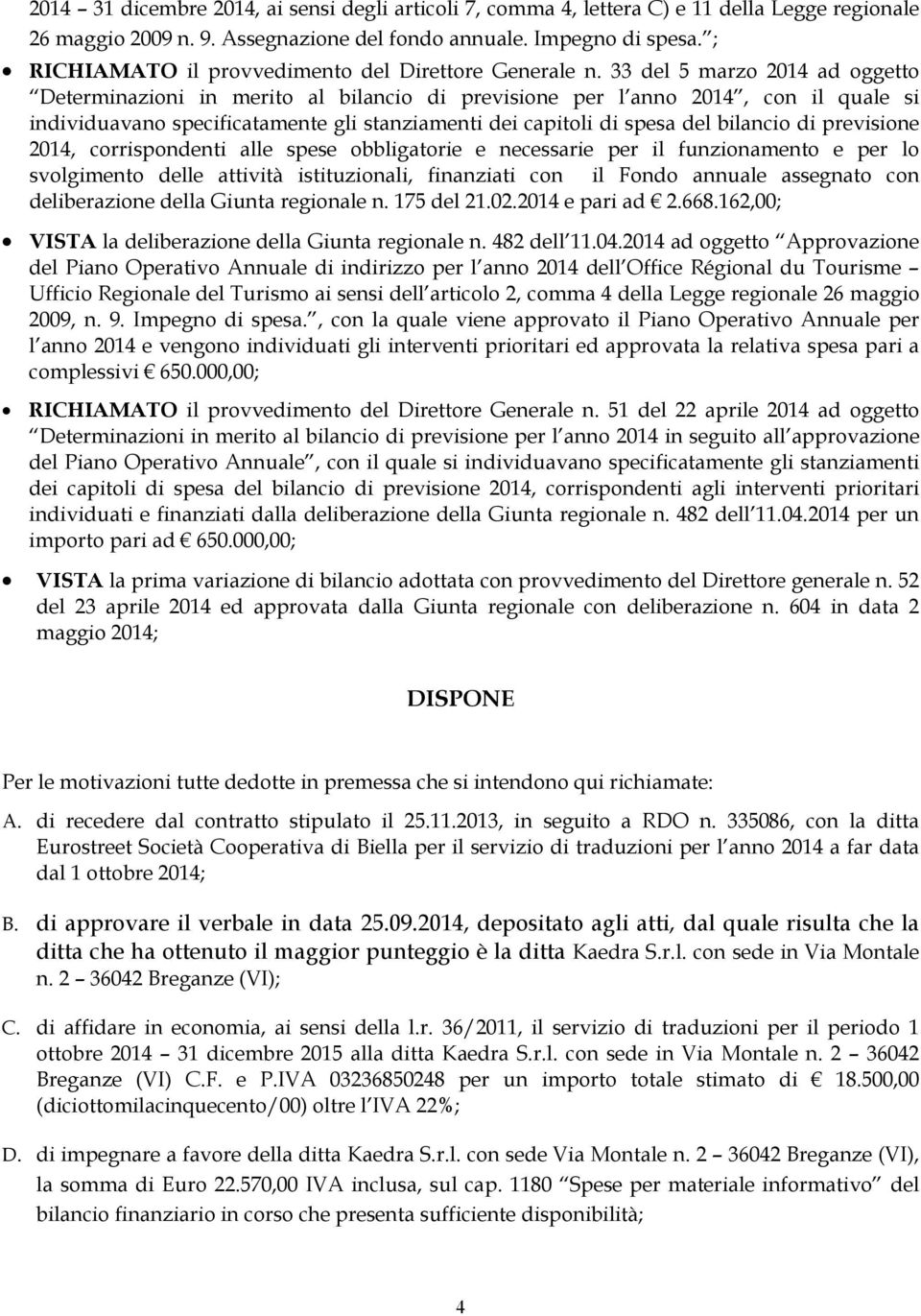 33 del 5 marzo 2014 ad oggetto Determinazioni in merito al bilancio di previsione per l anno 2014, con il quale si individuavano specificatamente gli stanziamenti dei capitoli di spesa del bilancio