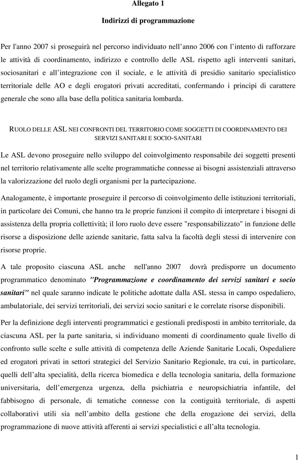 confermando i principi di carattere generale che sono alla base della politica sanitaria lombarda.