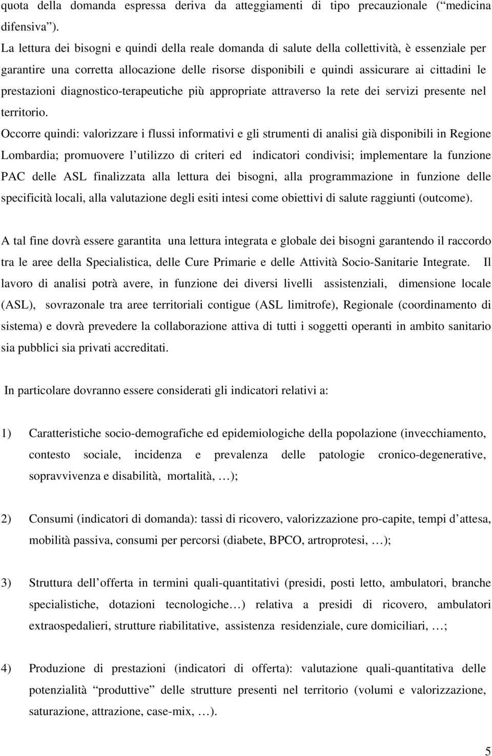 prestazioni diagnostico-terapeutiche più appropriate attraverso la rete dei servizi presente nel territorio.