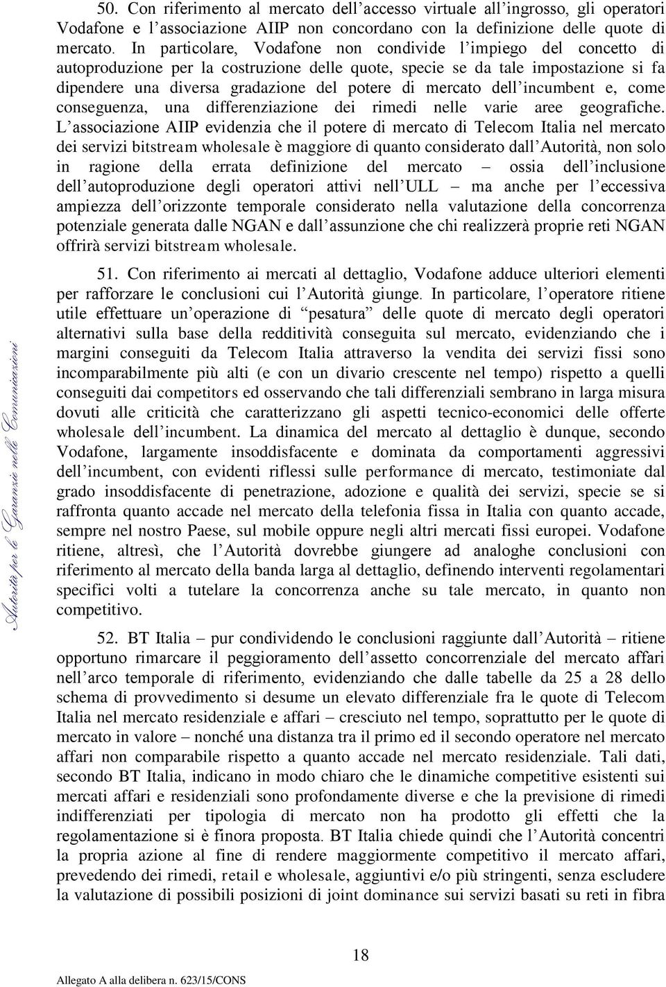 mercato dell incumbent e, come conseguenza, una differenziazione dei rimedi nelle varie aree geografiche.