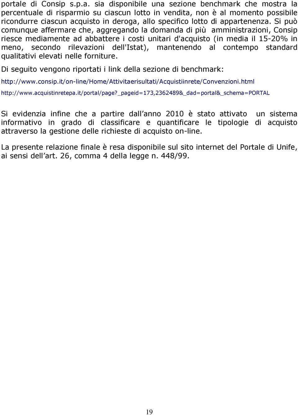 sia disponibile una sezione benchmark che mostra la percentuale di risparmio su ciascun lotto in vendita, non è al momento possibile ricondurre ciascun acquisto in deroga, allo specifico lotto di