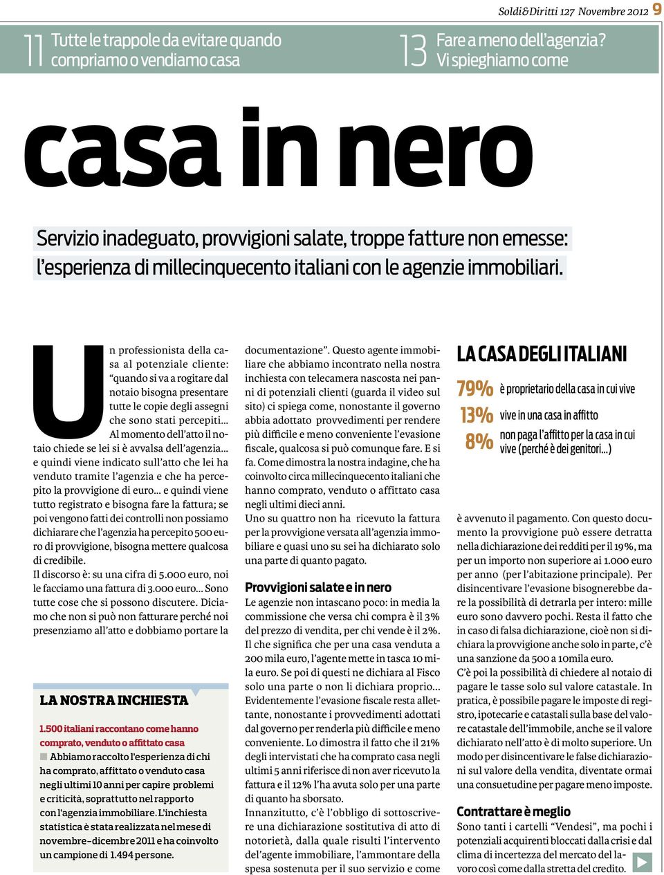 Un professionista della casa al potenziale cliente: quando si va a rogitare dal notaio bisogna presentare tutte le copie degli assegni che sono stati percepiti Al momento dell atto il notaio chiede