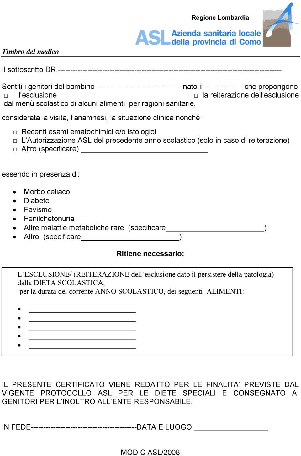 esclusione la reiterazione dell esclusione dal menù scolastico di alcuni alimenti per ragioni sanitarie, considerata la visita, l anamnesi, la situazione clinica nonché : Recenti esami ematochimici