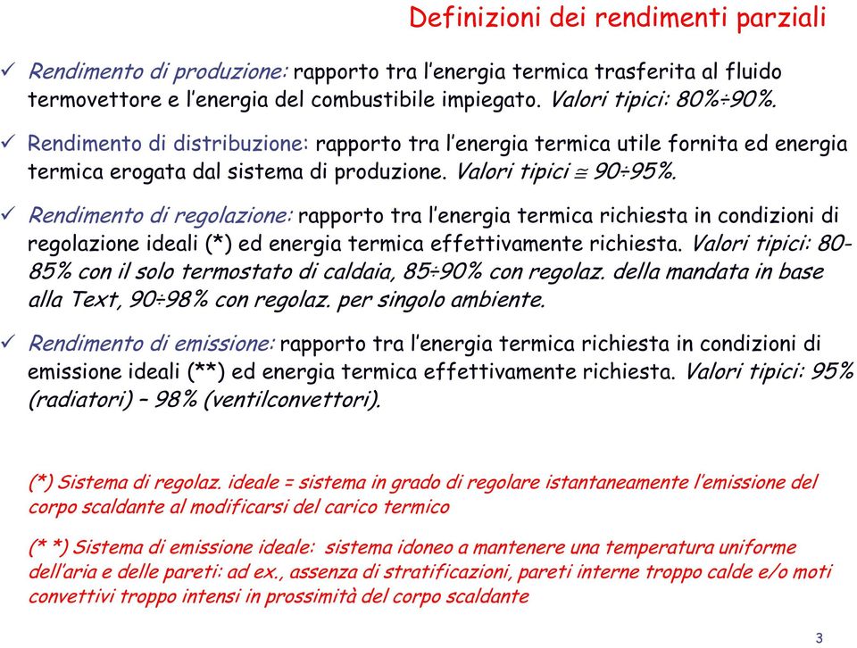 Rendimento di regolazione: rapporto tra l energia termica richiesta in condizioni di regolazione ideali (*) ed energia termica effettivamente richiesta.