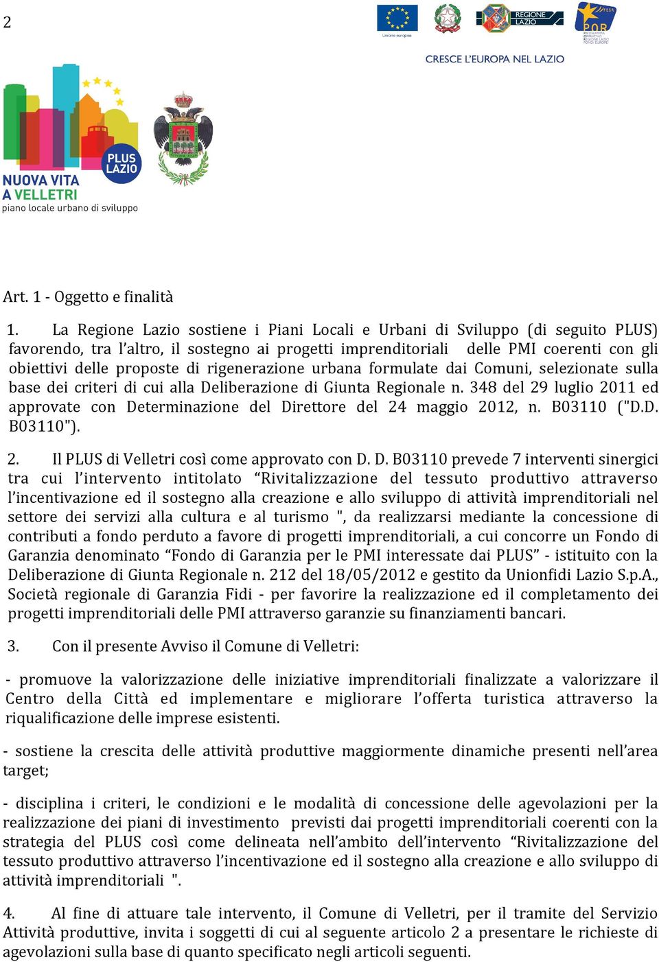 rigenerazione urbana formulate dai Comuni, selezionate sulla base dei criteri di cui alla Deliberazione di Giunta Regionale n.