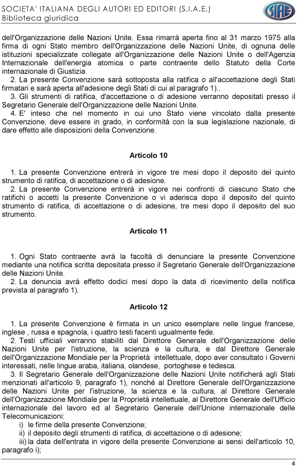 Unite o dell'agenzia Internazionale dell'energia atomica o parte contraente dello Statuto della Corte internazionale di Giustizia. 2.