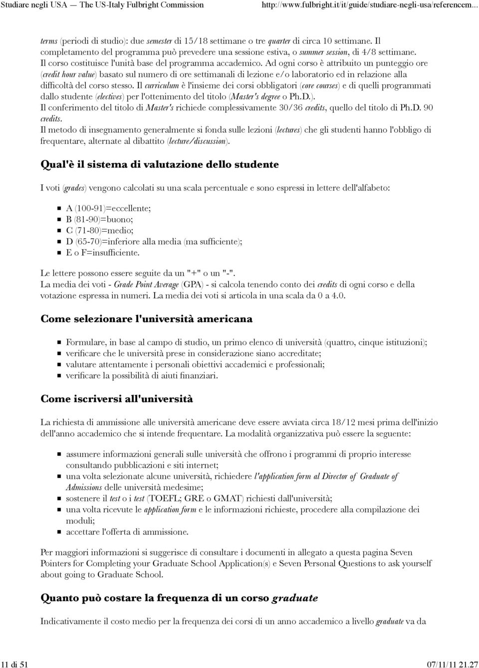 Ad ogni corso è attribuito un punteggio ore (credit hour value) basato sul numero di ore settimanali di lezione e/o laboratorio ed in relazione alla difficoltà del corso stesso.