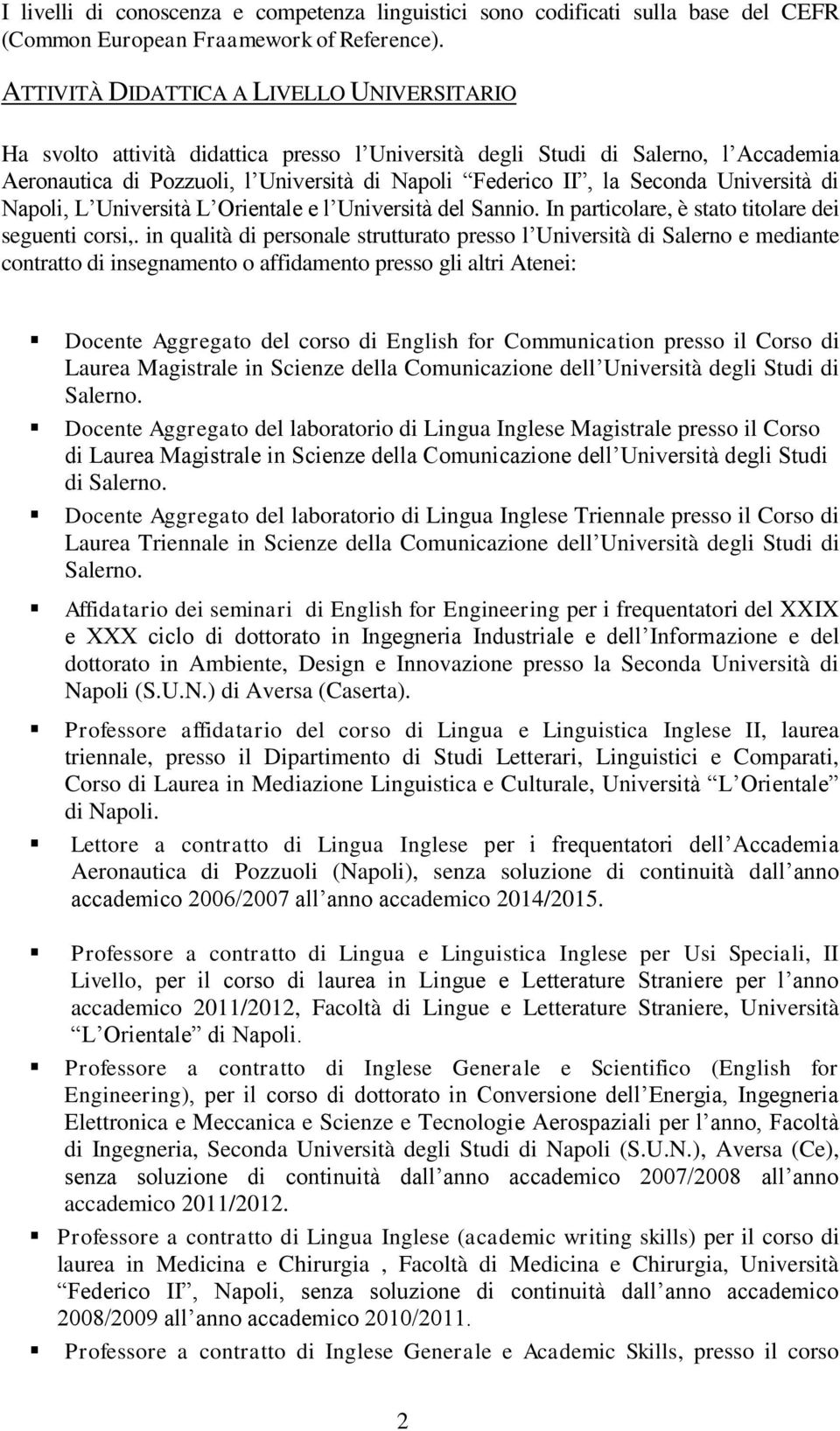 Università di Napoli, L Università L Orientale e l Università del Sannio. In particolare, è stato titolare dei seguenti corsi,.