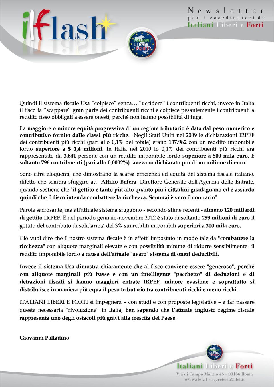 hanno possibilità di fuga. La maggiore o minore equità progressiva di un regime tributario è data dal peso numerico e contributivo fornito dalle classi più ricche.