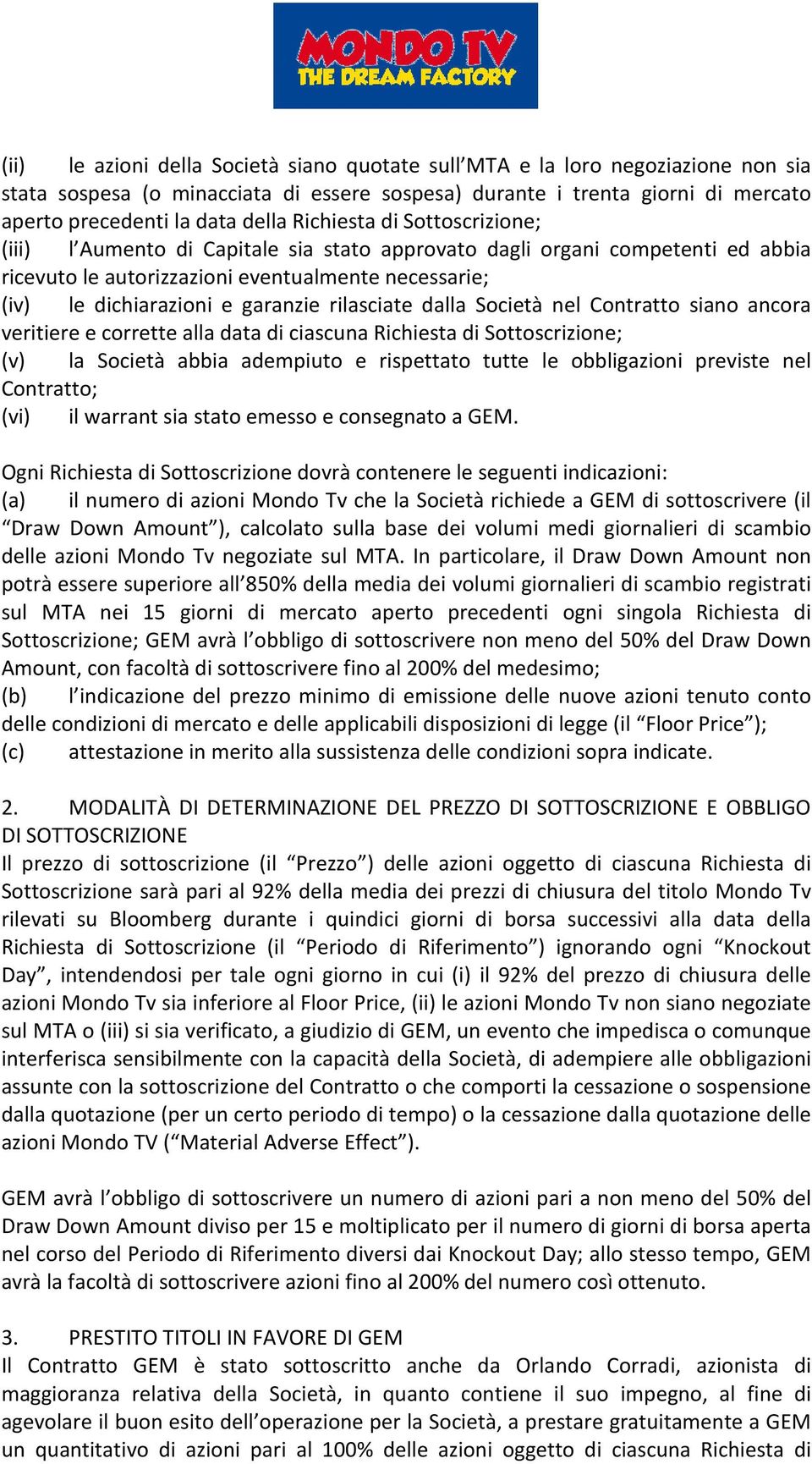 rilasciate dalla Società nel Contratto siano ancora veritiere e corrette alla data di ciascuna Richiesta di Sottoscrizione; (v) la Società abbia adempiuto e rispettato tutte le obbligazioni previste