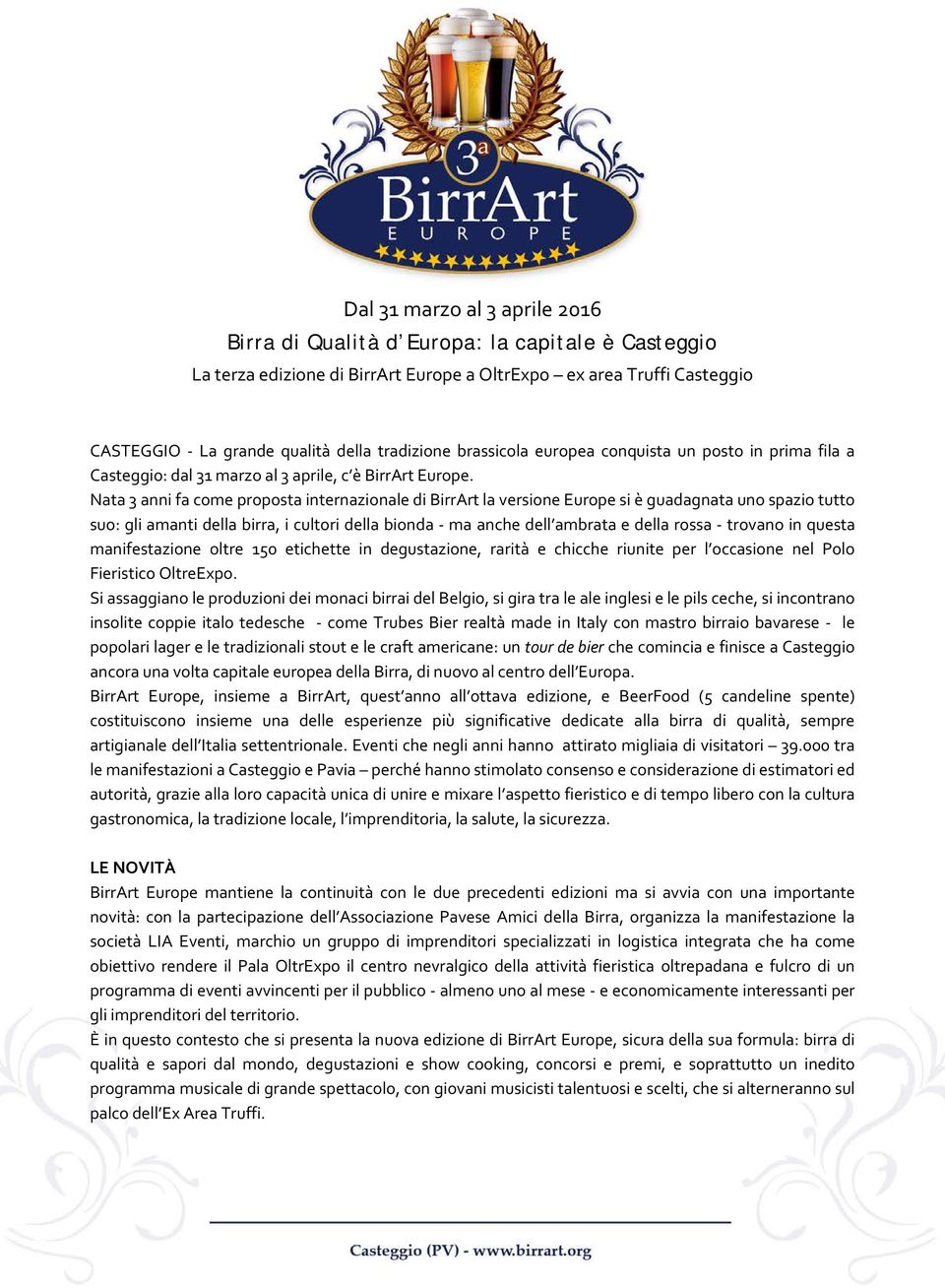 Nata 3 anni fa come proposta internazionale di BirrArt la versione Europe si è guadagnata uno spazio tutto suo: gli amanti della birra, i cultori della bionda - ma anche dell ambrata e della rossa -