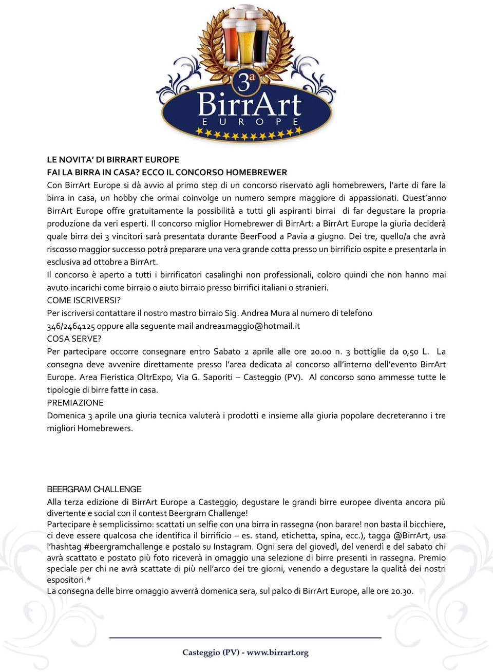 maggiore di appassionati. Quest anno BirrArt Europe offre gratuitamente la possibilità a tutti gli aspiranti birrai di far degustare la propria produzione da veri esperti.