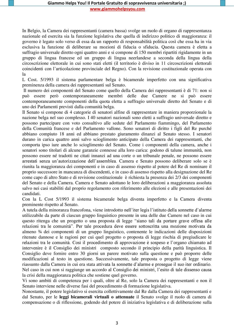 Questa camera è eletta a suffragio universale diretto ogni quattro anni e si compone di 150 membri ripartiti rigidamente in un gruppo di lingua francese ed un gruppo di lingua neerlandese a seconda