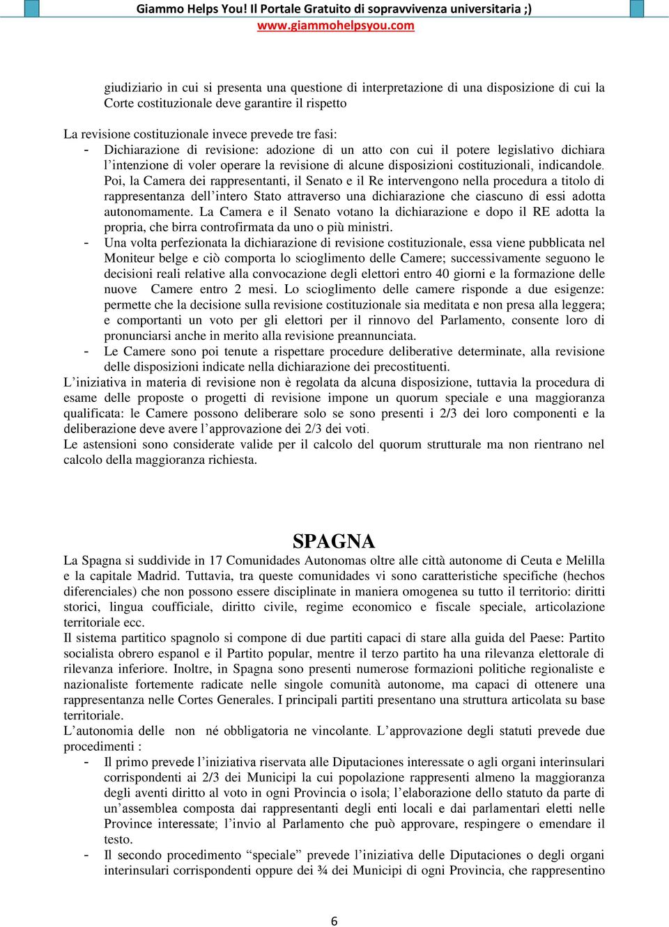 Poi, la Camera dei rappresentanti, il Senato e il Re intervengono nella procedura a titolo di rappresentanza dell intero Stato attraverso una dichiarazione che ciascuno di essi adotta autonomamente.