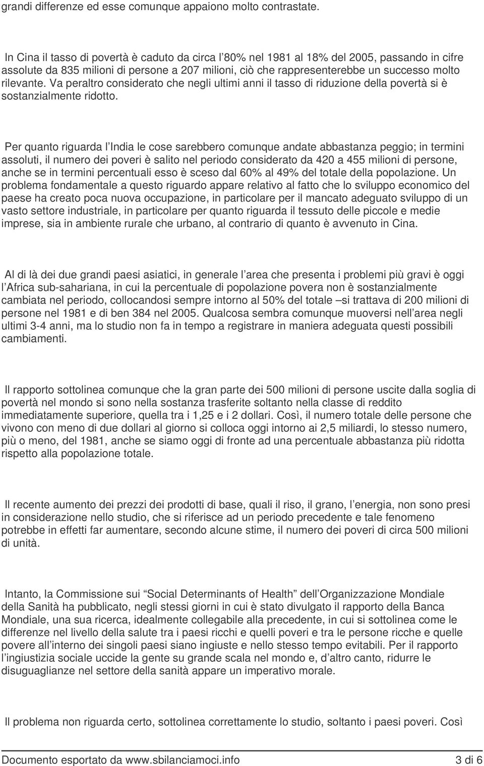 Va peraltro considerato che negli ultimi anni il tasso di riduzione della povertà si è sostanzialmente ridotto.