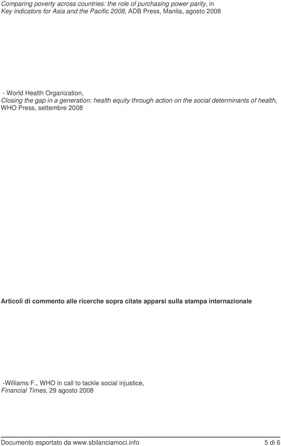 determinants of health, WHO Press, settembre 2008 Articoli di commento alle ricerche sopra citate apparsi sulla stampa