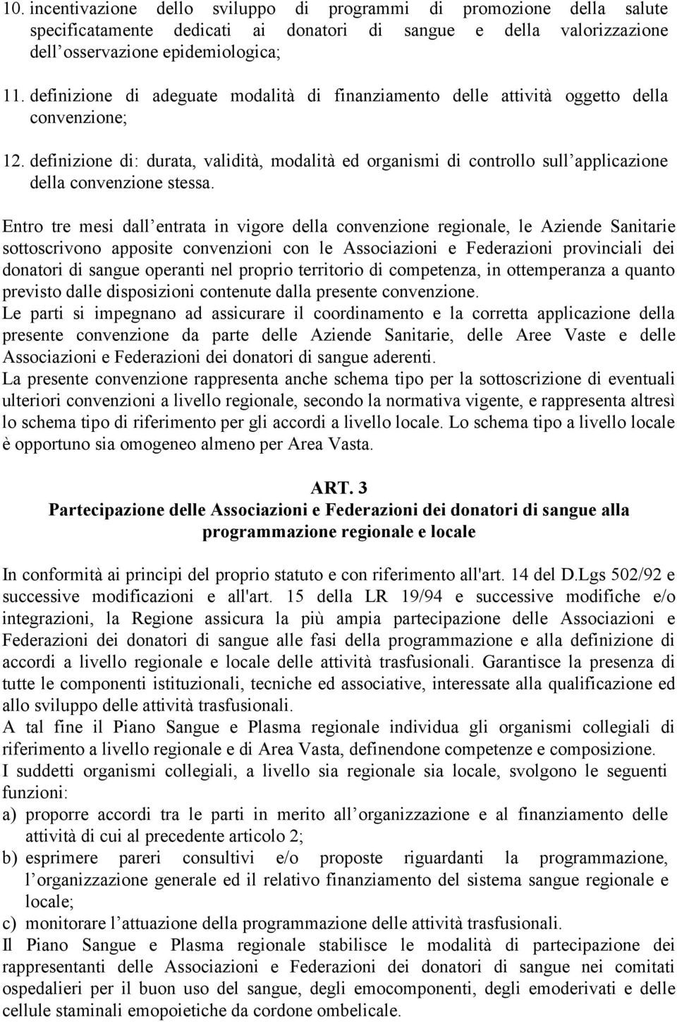 definizione di: durata, validità, modalità ed organismi di controllo sull applicazione della convenzione stessa.