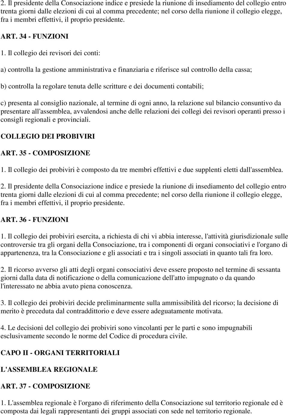 Il collegio dei revisori dei conti: a) controlla la gestione amministrativa e finanziaria e riferisce sul controllo della cassa; b) controlla la regolare tenuta delle scritture e dei documenti