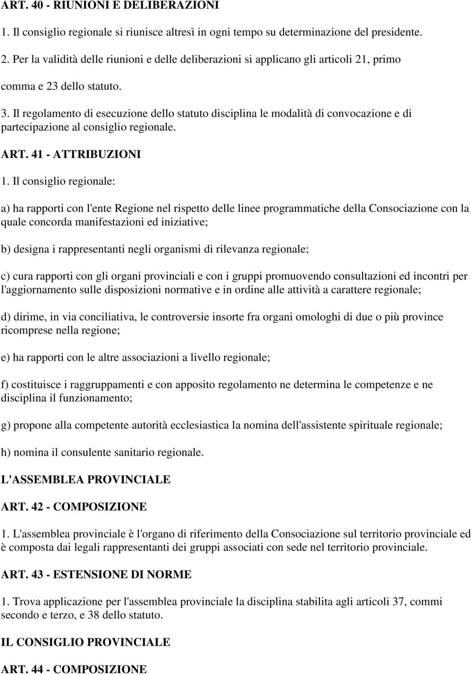 Il regolamento di esecuzione dello statuto disciplina le modalità di convocazione e di partecipazione al consiglio regionale. ART. 41 - ATTRIBUZIONI 1.