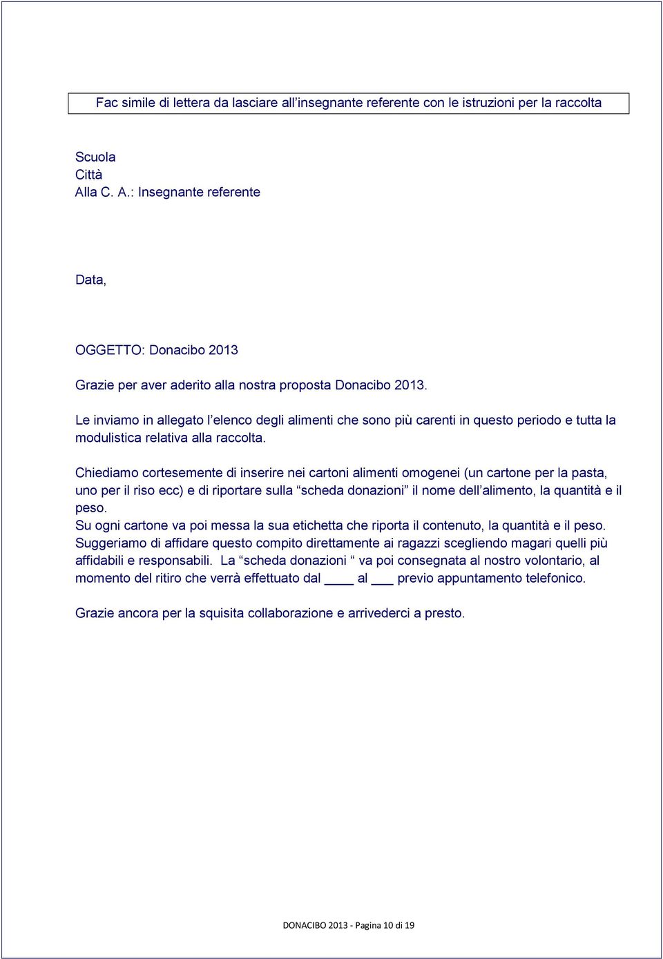 Le inviamo in allegato l elenco degli alimenti che sono più carenti in questo periodo e tutta la modulistica relativa alla raccolta.