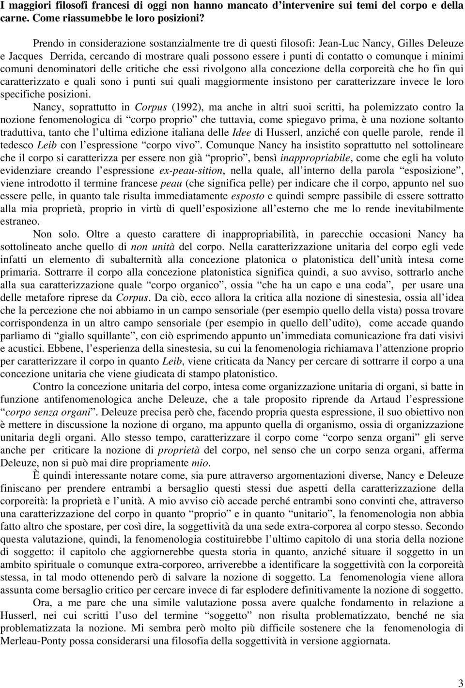 comuni denominatori delle critiche che essi rivolgono alla concezione della corporeità che ho fin qui caratterizzato e quali sono i punti sui quali maggiormente insistono per caratterizzare invece le