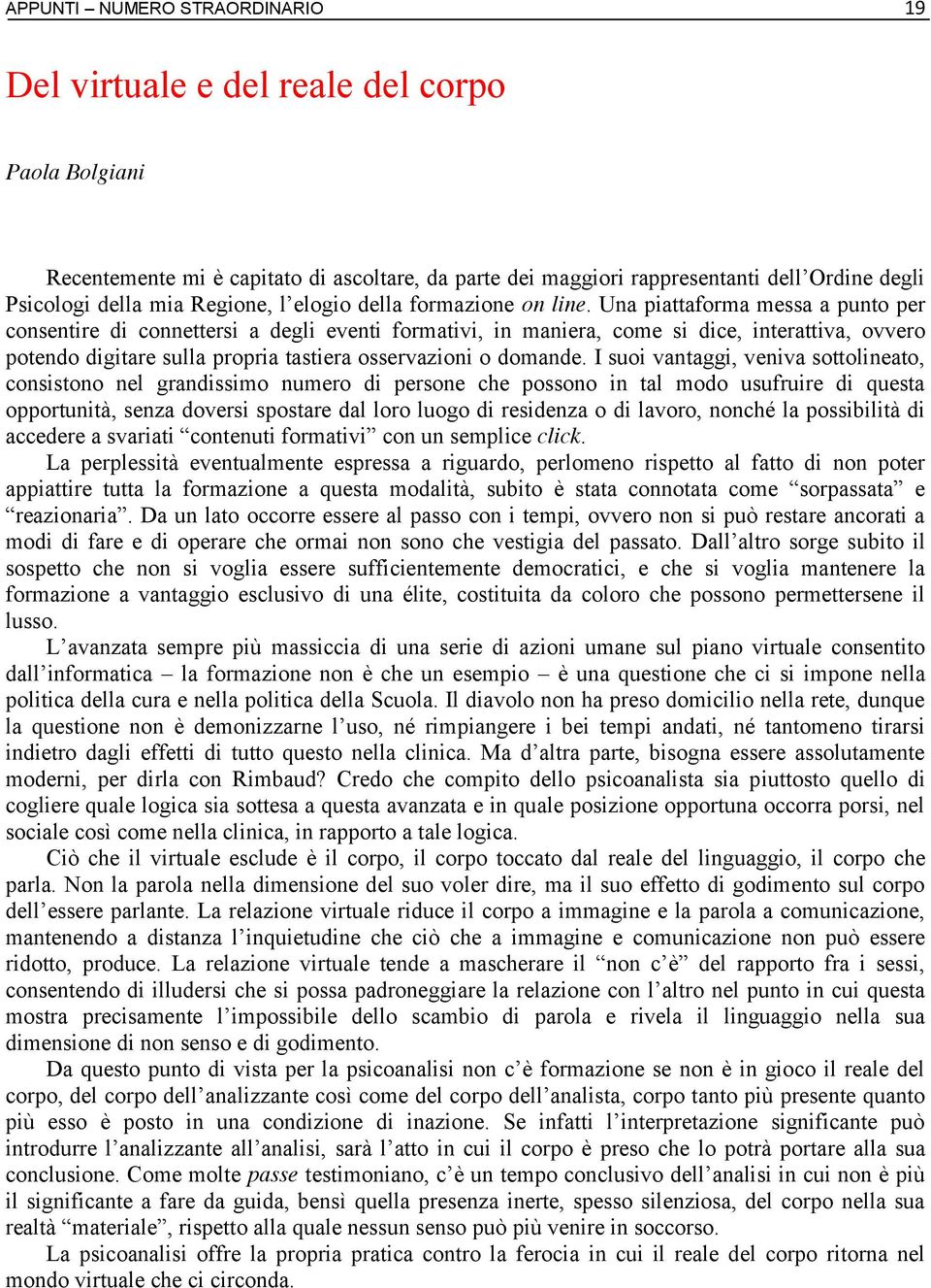 Una piattaforma messa a punto per consentire di connettersi a degli eventi formativi, in maniera, come si dice, interattiva, ovvero potendo digitare sulla propria tastiera osservazioni o domande.