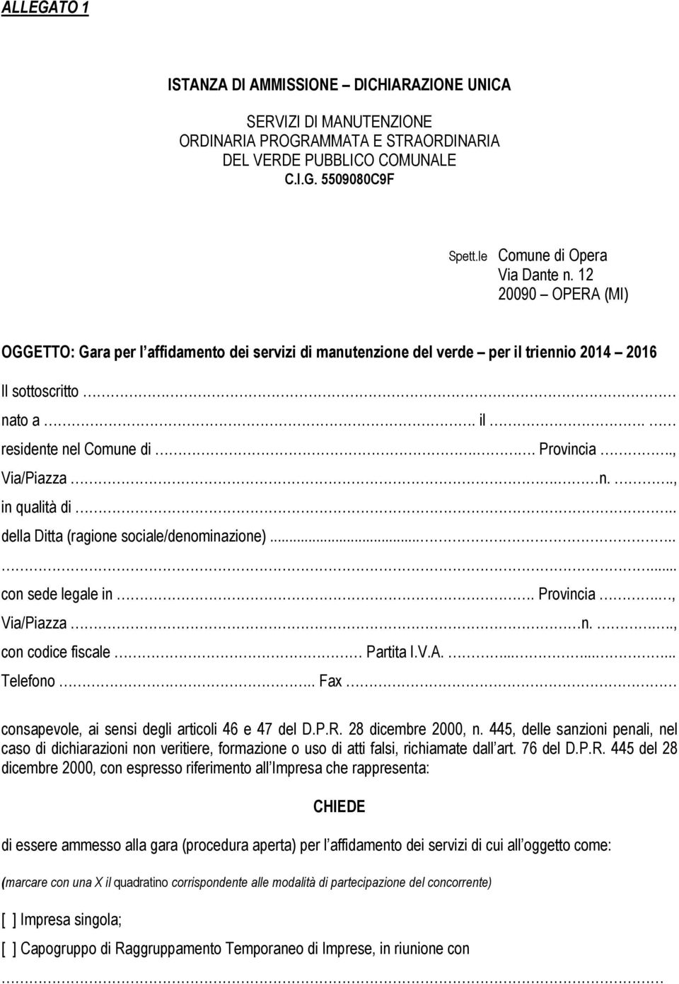 . della Ditta (ragione sociale/denominazione)........ con sede legale in. Provincia., Via/Piazza n..., con codice fiscale Partita I.V.A.......... Telefono.