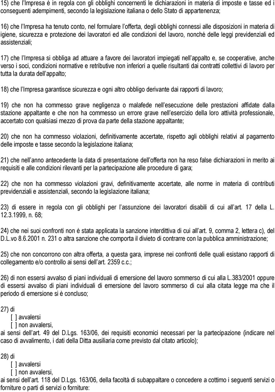 delle leggi previdenziali ed assistenziali; 17) che l Impresa si obbliga ad attuare a favore dei lavoratori impiegati nell appalto e, se cooperative, anche verso i soci, condizioni normative e