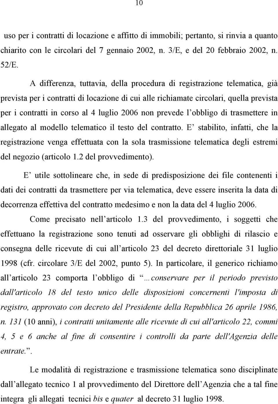 2006 non prevede l obbligo di trasmettere in allegato al modello telematico il testo del contratto.