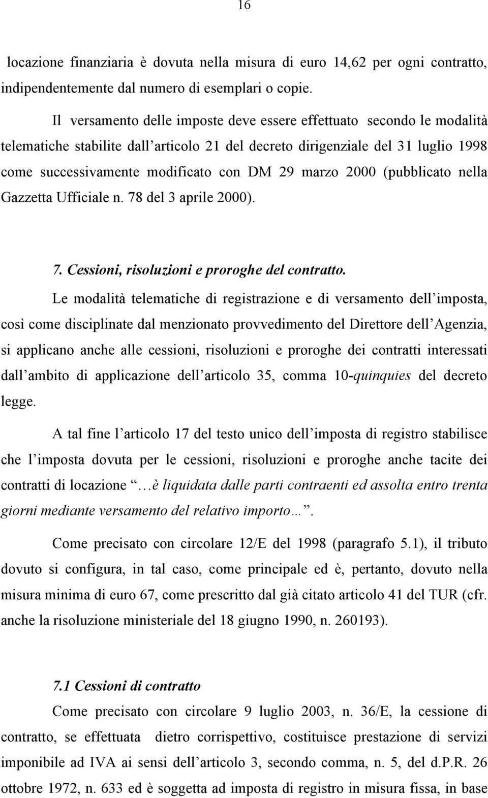 marzo 2000 (pubblicato nella Gazzetta Ufficiale n. 78 del 3 aprile 2000). 7. Cessioni, risoluzioni e proroghe del contratto.