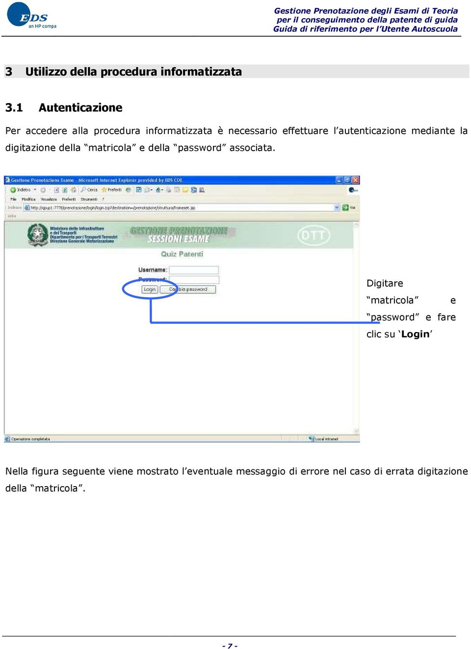 autenticazione mediante la digitazione della matricola e della password associata.