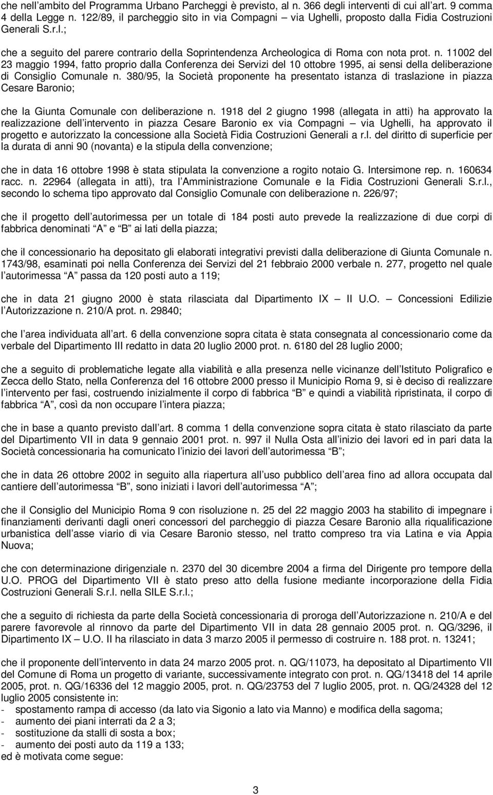 ta prot. n. 11002 del 23 maggio 1994, fatto proprio dalla Conferenza dei Servizi del 10 ottobre 1995, ai sensi della deliberazione di Consiglio Comunale n.