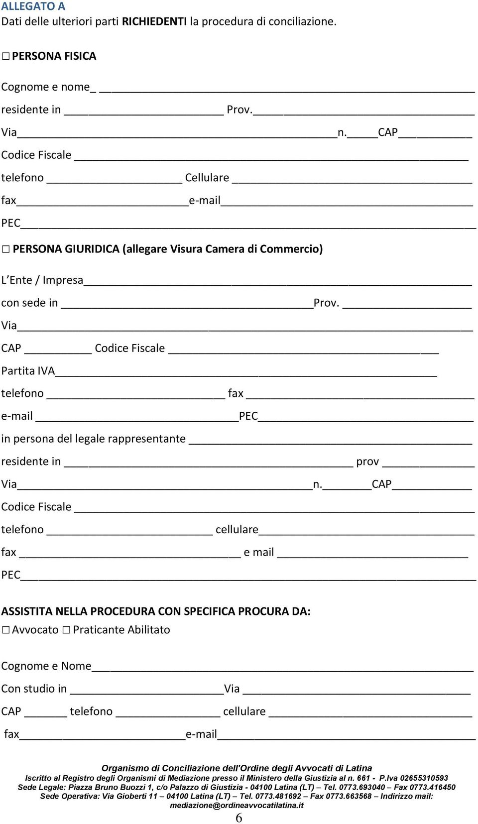 Via CAP Codice Fiscale Partita IVA telefono fax e-mail PEC in persona del legale rappresentante residente in prov Via n.