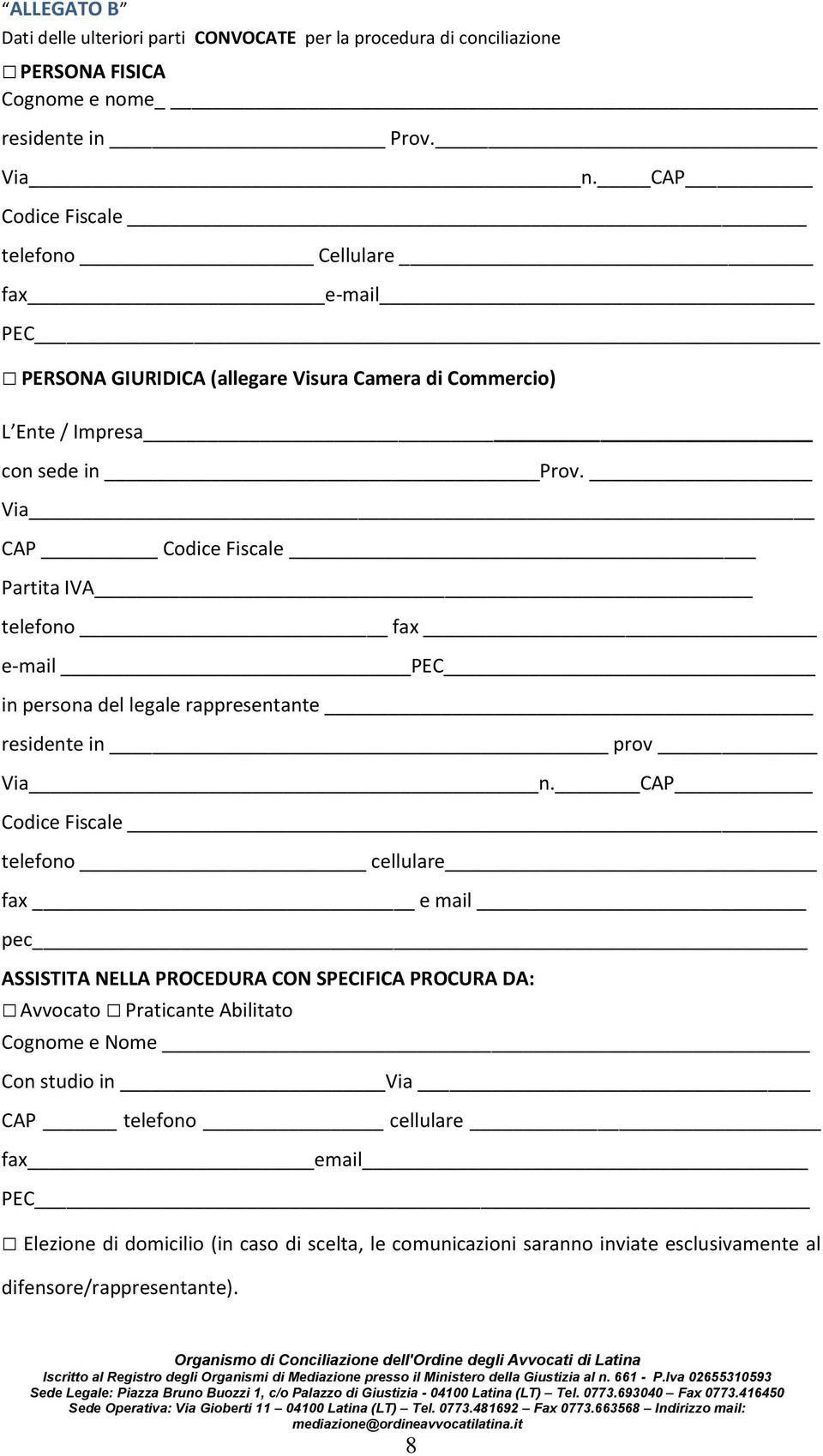 Via CAP Codice Fiscale Partita IVA telefono fax e-mail PEC in persona del legale rappresentante residente in prov Via n.