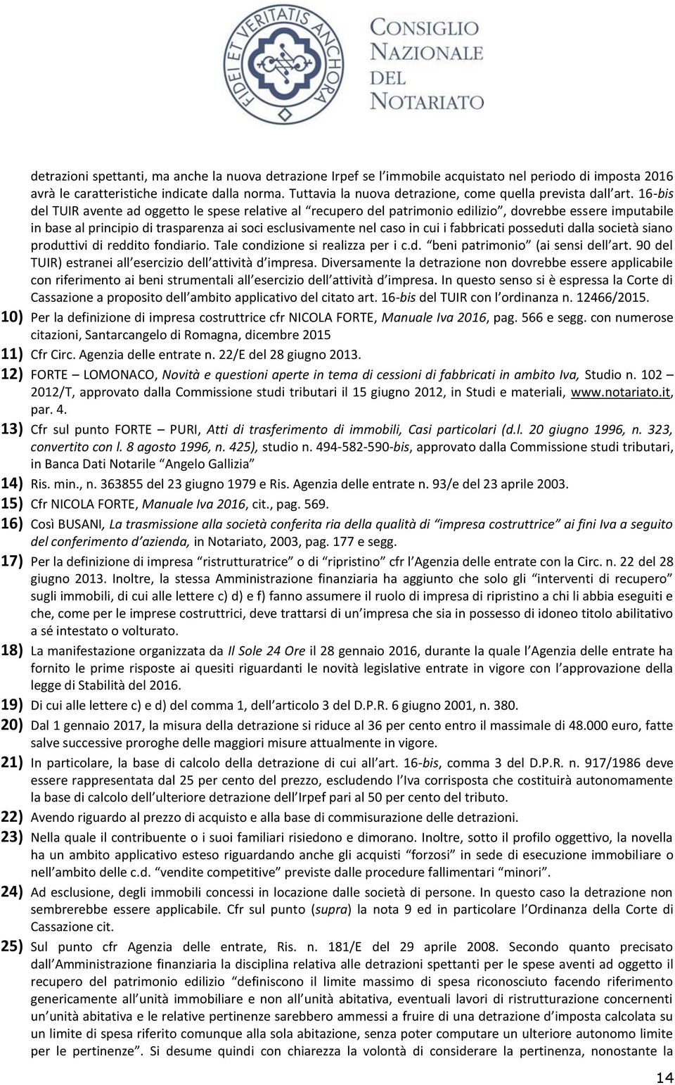 16-bis del TUIR avente ad oggetto le spese relative al recupero del patrimonio edilizio, dovrebbe essere imputabile in base al principio di trasparenza ai soci esclusivamente nel caso in cui i