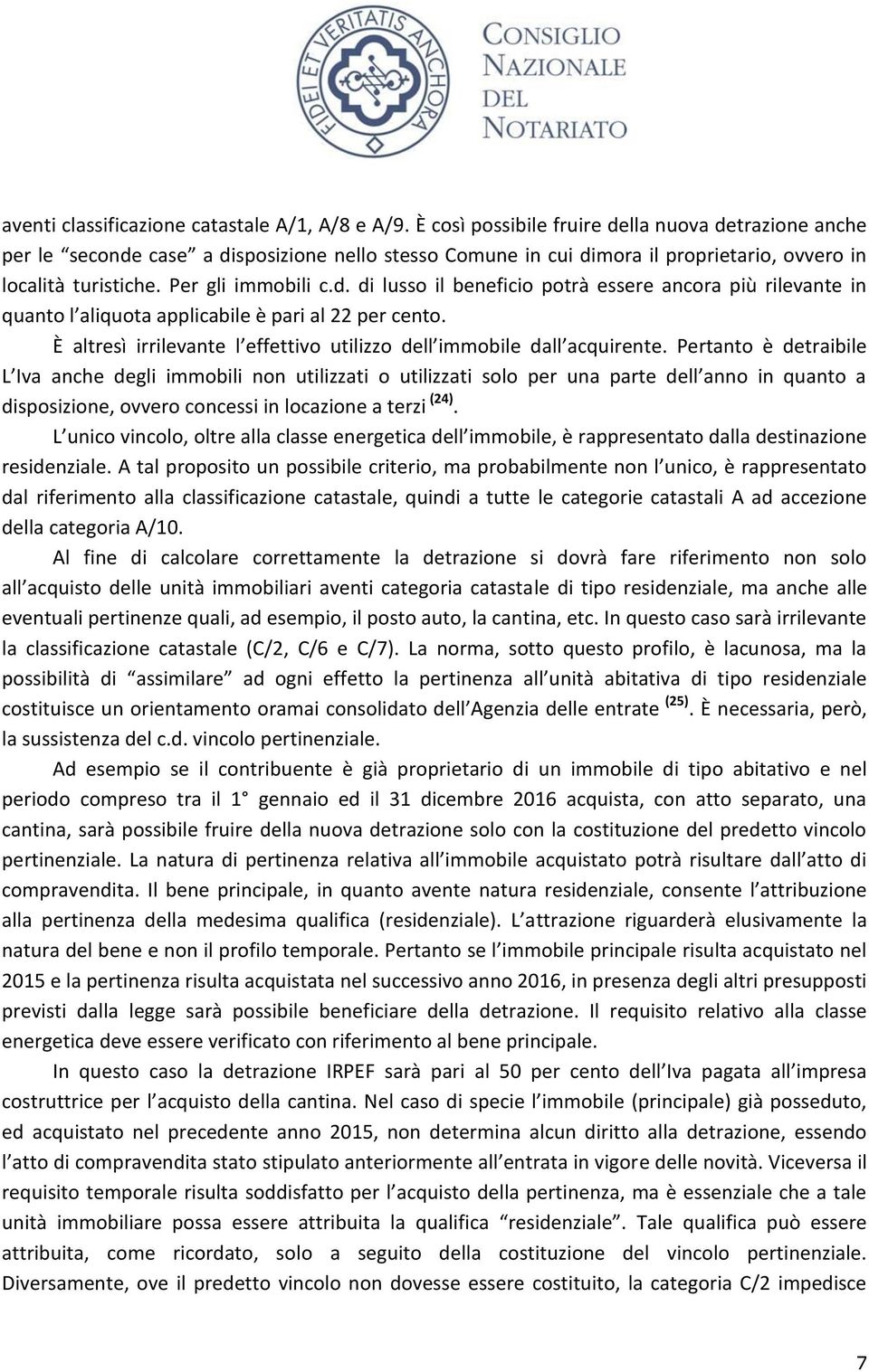 È altresì irrilevante l effettivo utilizzo dell immobile dall acquirente.