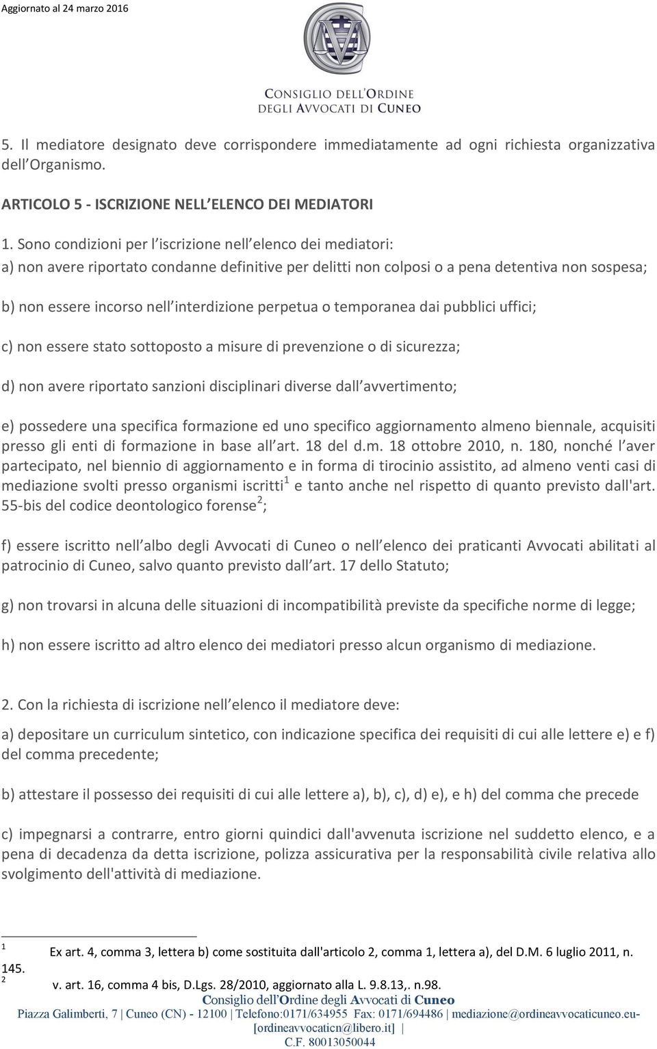 perpetua o temporanea dai pubblici uffici; c) non essere stato sottoposto a misure di prevenzione o di sicurezza; d) non avere riportato sanzioni disciplinari diverse dall avvertimento; e) possedere