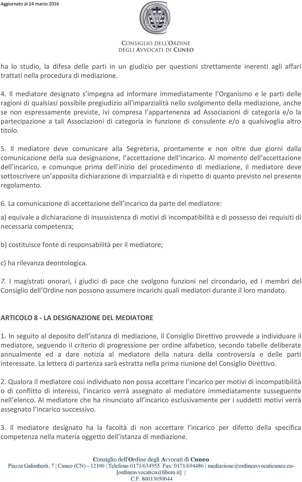 espressamente previste, ivi compresa l appartenenza ad Associazioni di categoria e/o la partecipazione a tali Associazioni di categoria in funzione di consulente e/o a qualsivoglia altro titolo. 5.