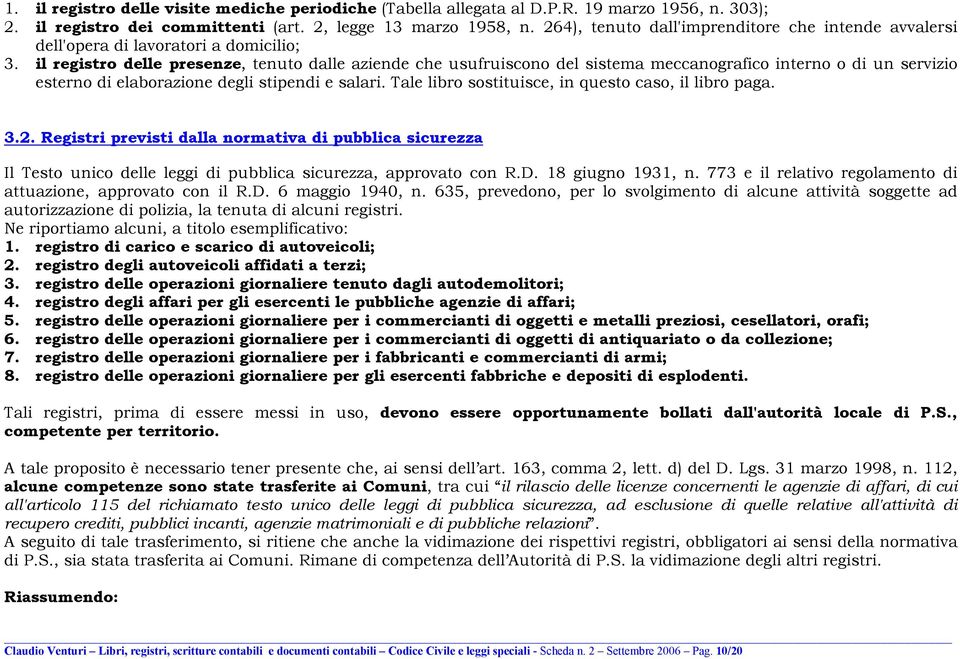 il registro delle presenze, tenuto dalle aziende che usufruiscono del sistema meccanografico interno o di un servizio esterno di elaborazione degli stipendi e salari.