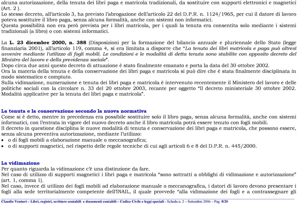 1124/1965, per cui il datore di lavoro poteva sostituire il libro paga, senza alcuna formalità, anche con sistemi non informatici.