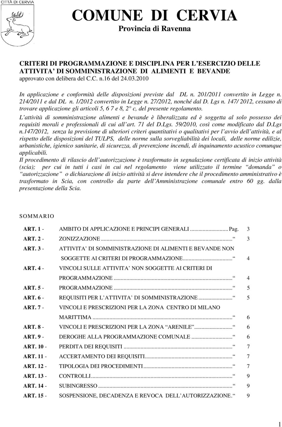 147/ 2012, cessano di trovare applicazione gli articoli 5, 6 7 e 8, 2 c, del presente regolamento.