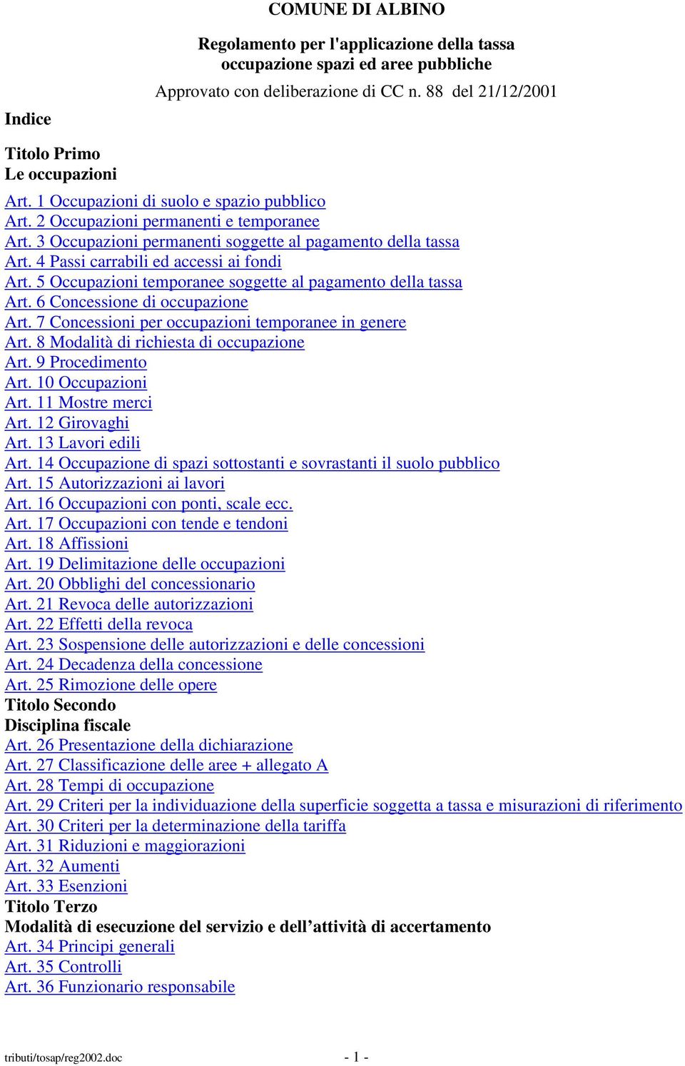 5 Occupazioni temporanee soggette al pagamento della tassa Art. 6 Concessione di occupazione Art. 7 Concessioni per occupazioni temporanee in genere Art. 8 Modalità di richiesta di occupazione Art.