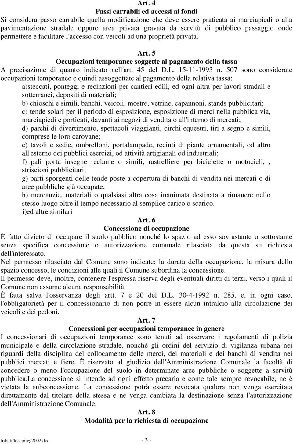 5 Occupazioni temporanee soggette al pagamento della tassa A precisazione di quanto indicato nell'art. 45 del D.L. 15-11-1993 n.