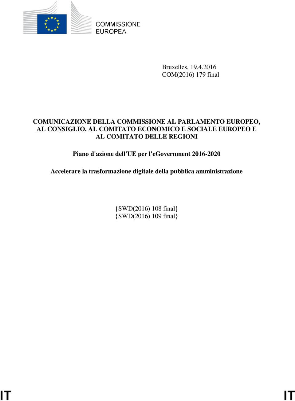 CONSIGLIO, AL COMITATO ECONOMICO E SOCIALE EUROPEO E AL COMITATO DELLE REGIONI Piano