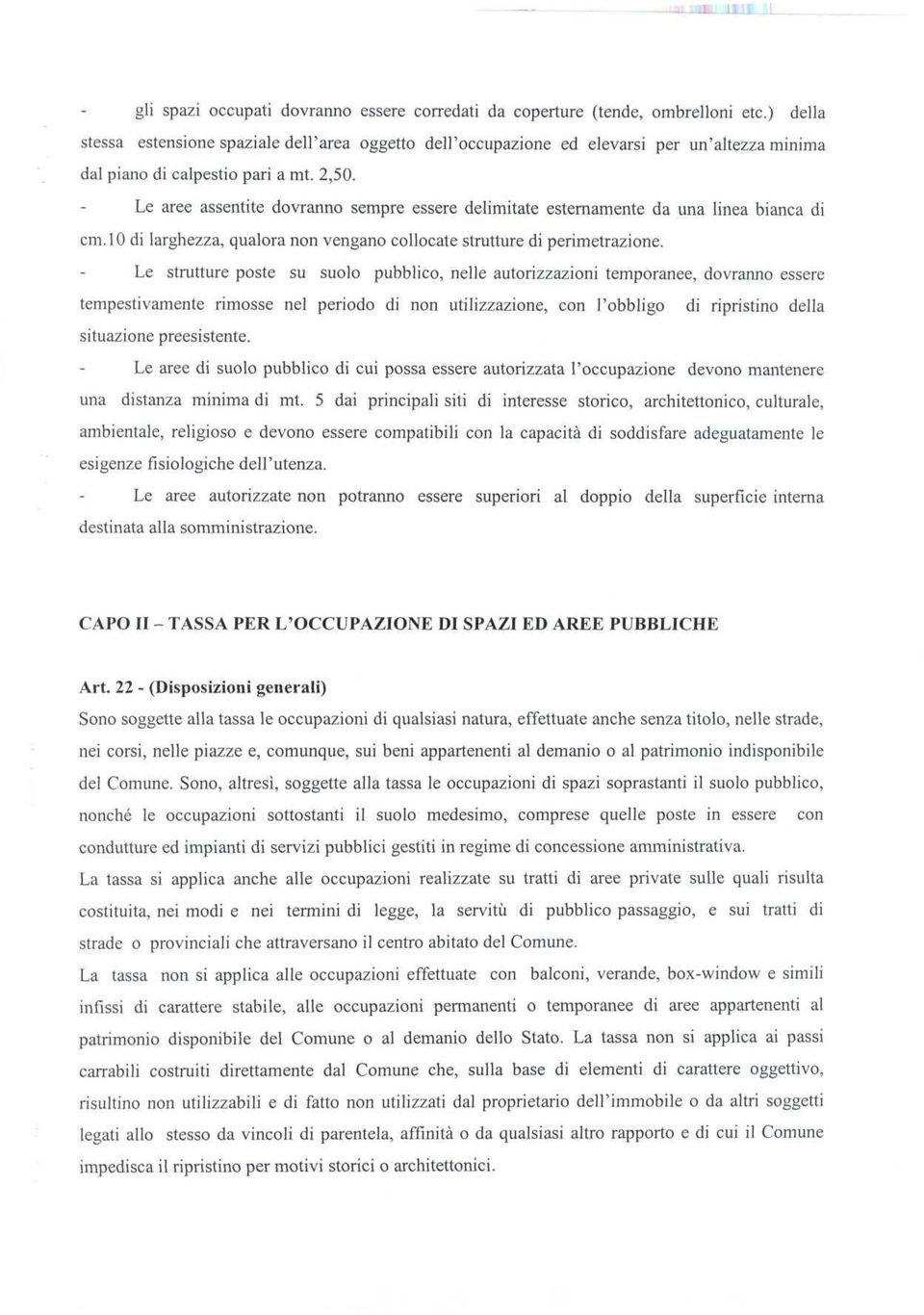 Le aree assentite dovranno sempre essere delimitate esternamente da una linea bianca di cm.10 di larghezza, qualora non vengano collocate strutture di perimetrazione.