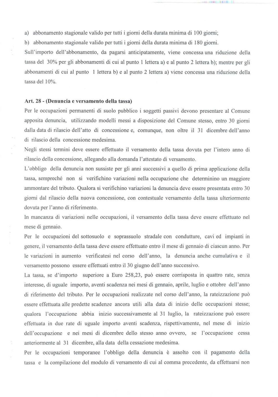 abbonamenti di cui al punto 1 lettera b) e al punto 2 lettera a) viene concessa una riduzione della tassa del 10%. Art.