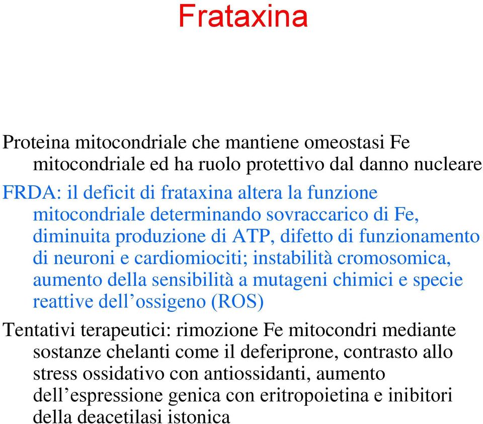 cromosomica, aumento della sensibilità a mutageni chimici e specie reattive dell ossigeno (ROS) Tentativi terapeutici: rimozione Fe mitocondri mediante